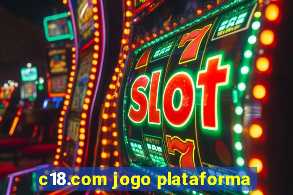 c18.com jogo plataforma